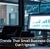 Tech Trends That Small Business Owners Can’t Ignore